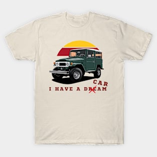 Land Cruiser - i have a dream T-Shirt